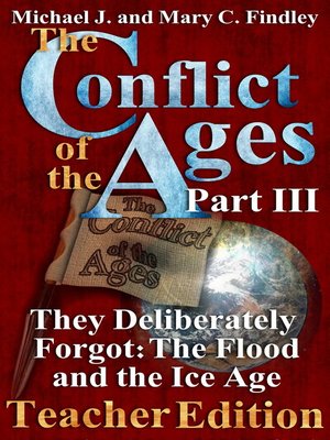 cover image of The Conflict of the Ages Teacher Edition Part III They Deliberately Forgot the Flood and the Ice Age